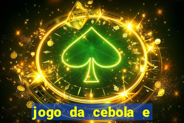 jogo da cebola e da berinjela